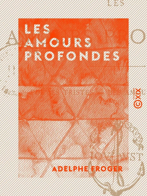 Les Amours profondes - Adelphe Froger - Collection XIX