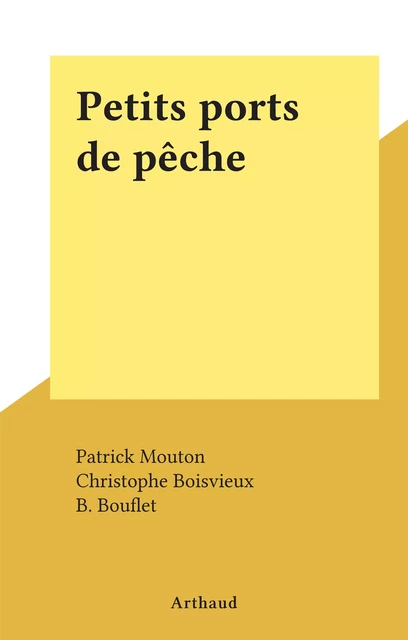 Petits ports de pêche - Patrick Mouton - Arthaud (réédition numérique FeniXX)