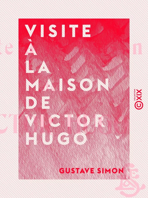 Visite à la maison de Victor Hugo - Gustave Simon - Collection XIX