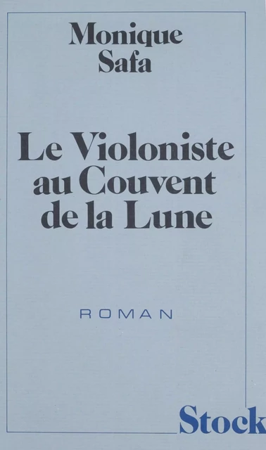 Le Violoniste du couvent de la lune - Monique Safa - Stock (réédition numérique FeniXX)