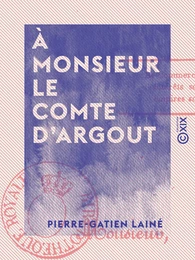 À monsieur le comte d'Argout - Pair de France, ministre du commerce et des travaux publics