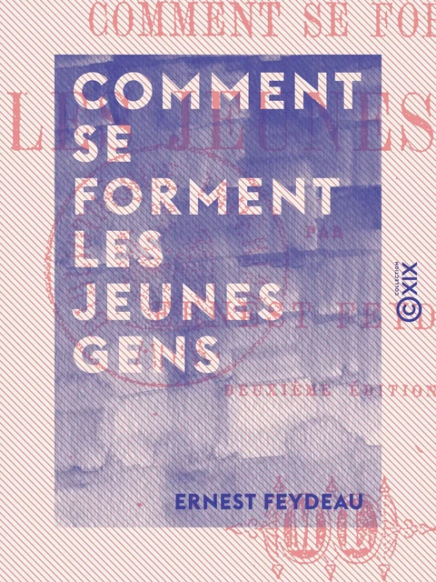 Comment se forment les jeunes gens - Les aventures du Baron de Féreste - Ernest Feydeau - Collection XIX