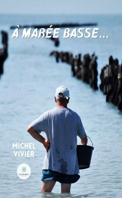 À marée basse… - Michel Vivier - Le Lys Bleu Éditions