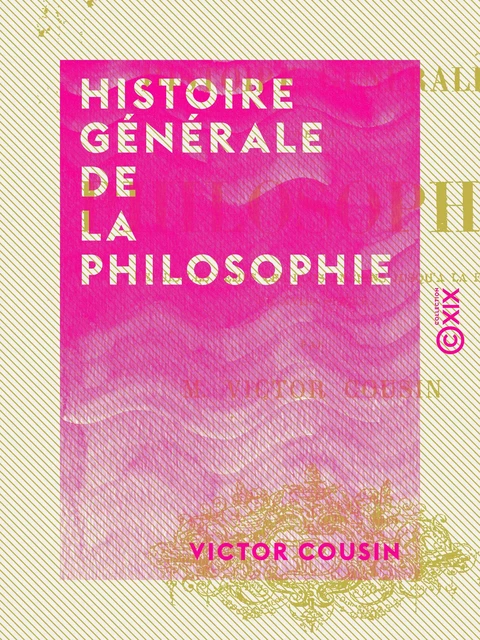 Histoire générale de la philosophie - Victor Cousin - Collection XIX