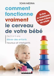 Comment fonctionne vraiment le cerveau de votre bébé