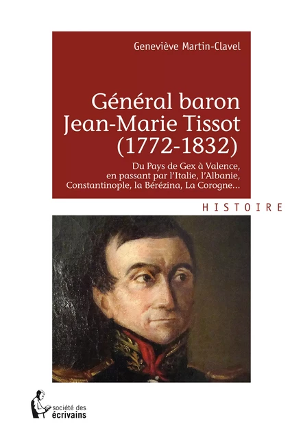 Général baron Jean-Marie Tissot (1772-1832) - Geneviève Martin-Clavel - Société des écrivains