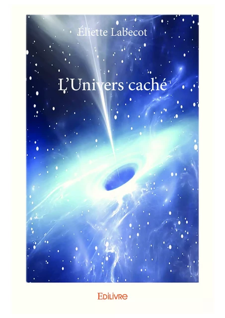 L'Univers caché - Éliette Labecot - Editions Edilivre