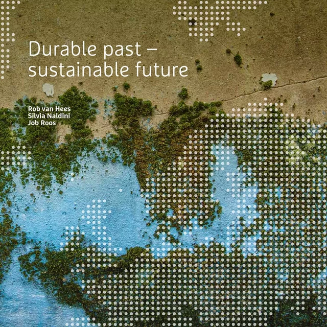 Durable past - sustainable future - Rob Van Hees, Silvia Naldini, Job Roos - TU Delft