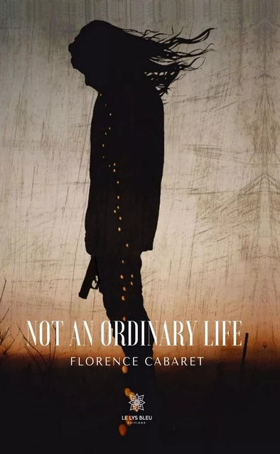 Not an ordinary life - Florence Cabaret - Le Lys Bleu Éditions