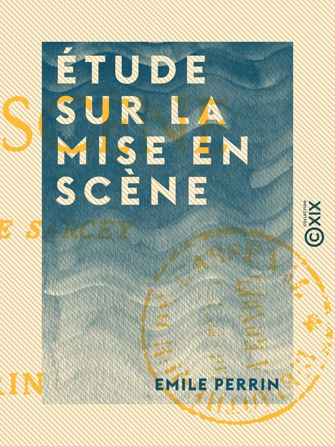 Étude sur la mise en scène - Emile Perrin - Collection XIX