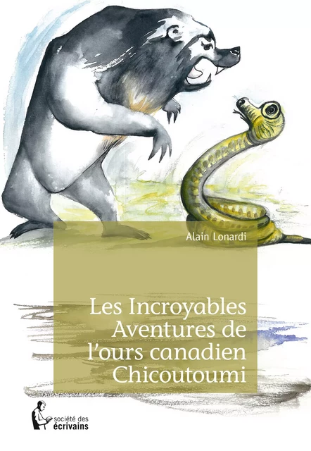 Les Incroyables Aventures de l'ours canadien Chicoutoumi - Alain Lonardi - Société des écrivains