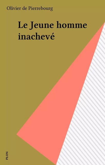 Le Jeune homme inachevé - Olivier de Pierrebourg - Plon (réédition numérique FeniXX)