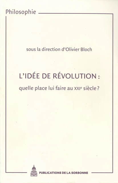 L’idée de révolution : quelle place lui faire au XXIe siècle ? -  - Éditions de la Sorbonne