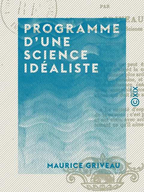 Programme d'une science idéaliste - Maurice Griveau - Collection XIX