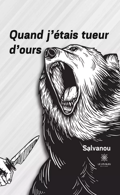 Quand j’étais tueur d’ours -  Salvanou - Le Lys Bleu Éditions