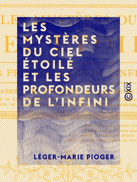 Les Mystères du ciel étoilé et les profondeurs de l'infini - Léger-Marie Pioger - Collection XIX