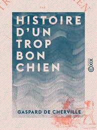 Histoire d'un trop bon chien