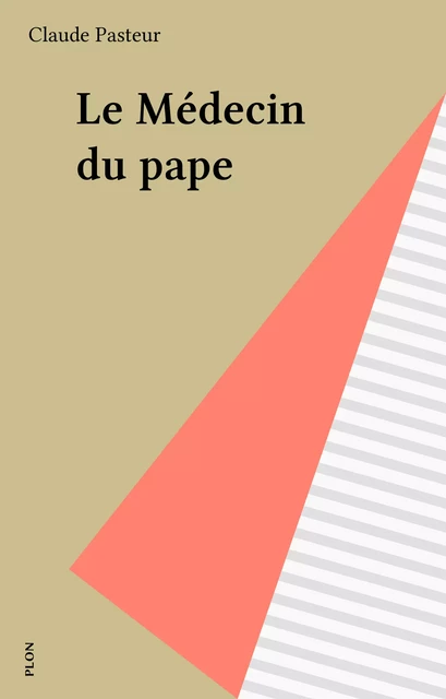 Le Médecin du pape - Claude Pasteur - Plon (réédition numérique FeniXX)