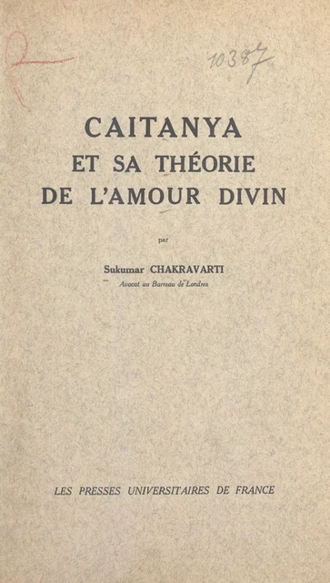 Caitanya et sa théorie de l'amour divin - Sukumar Chakravarti - (Presses universitaires de France) réédition numérique FeniXX