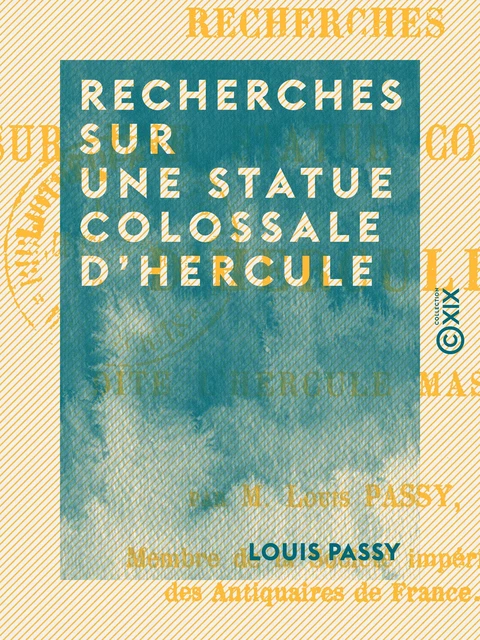 Recherches sur une statue colossale d'Hercule - Louis Passy - Collection XIX