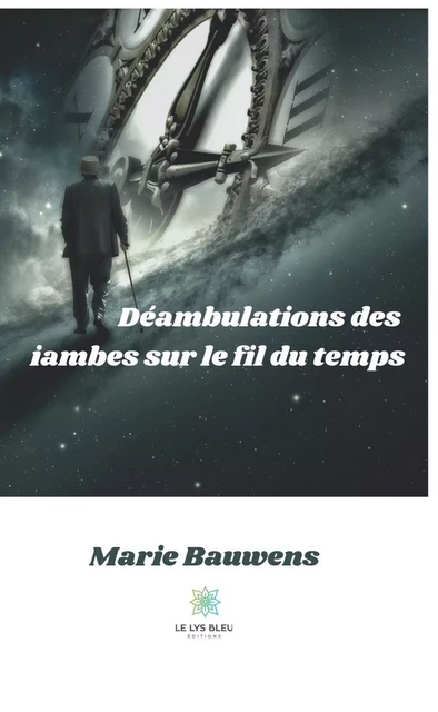 Déambulations des iambes sur le fil du temps - Marie Bauwens - Le Lys Bleu Éditions