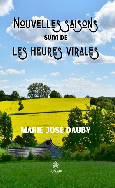 Nouvelles saisons suivi de les heures virales - Marie José Dauby - Le Lys Bleu Éditions