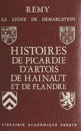 La ligne de démarcation (1). Histoires de Picardie, d'Artois, de Hainaut et de Flandre