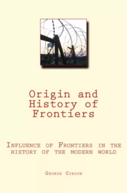 Origin and History of Frontiers - George Curzon - Editions Le Mono