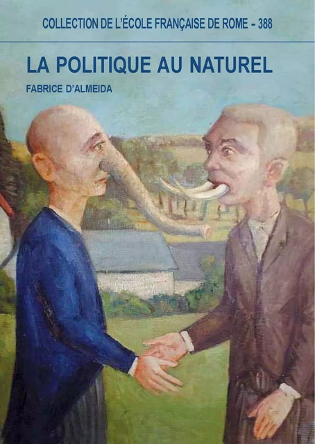 La politique au naturel - Fabrice d’Almeida - Publications de l’École française de Rome