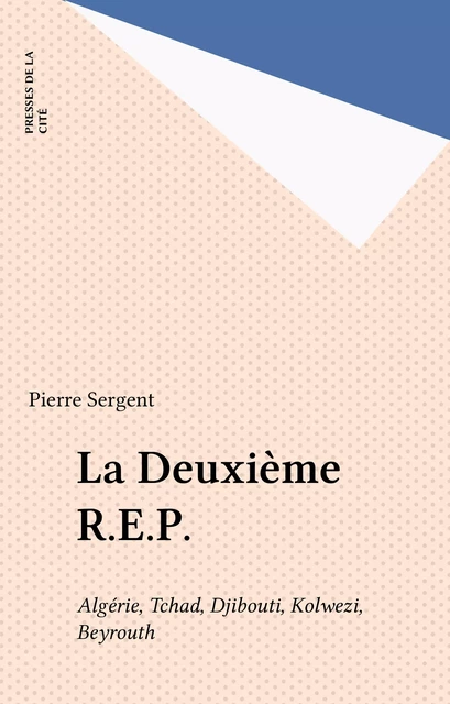 La Deuxième R.E.P. - Pierre Sergent - Presses de la Cité (réédition numérique FeniXX)