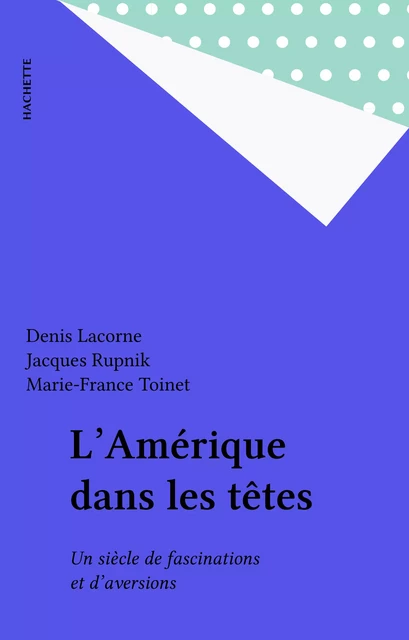 L'Amérique dans les têtes - Denis Lacorne, Jacques Rupnik, Marie-France Toinet - Hachette (réédition numérique FeniXX)