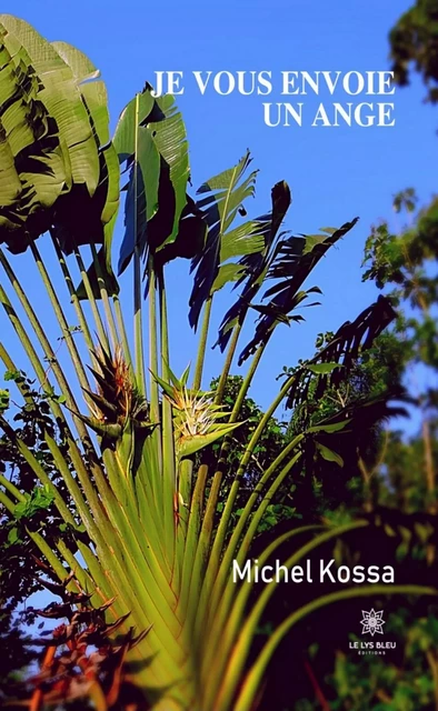 Je vous envoie un ange - Michel Kossa - Le Lys Bleu Éditions