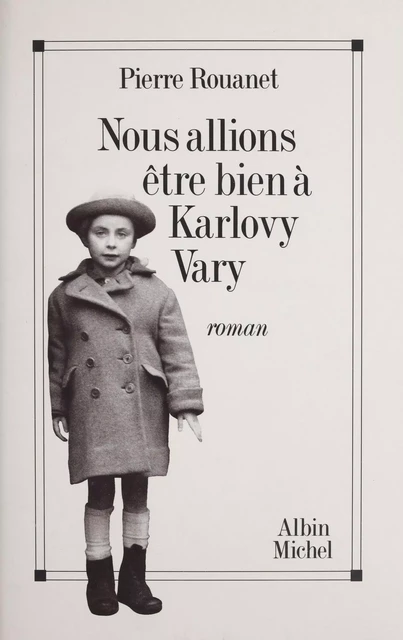 Nous allions être bien à Karlovy Vary - Pierre Rouanet - Albin Michel (réédition numérique FeniXX)