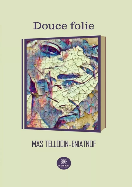 Douce folie - Mas Tellocin-Eniatnof - Le Lys Bleu Éditions