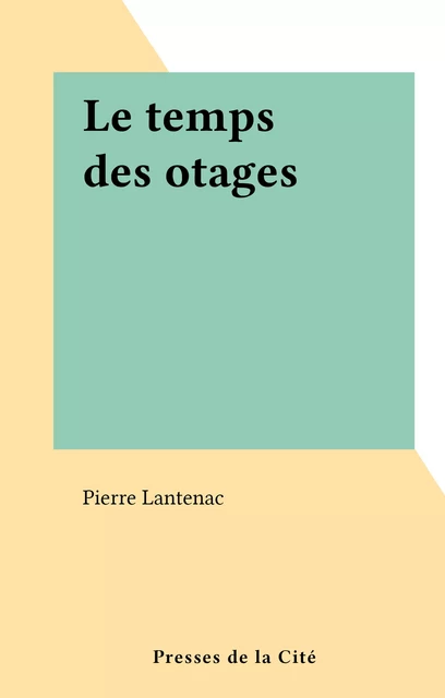 Le temps des otages - Pierre Lantenac - (Presses de la Cité) réédition numérique FeniXX