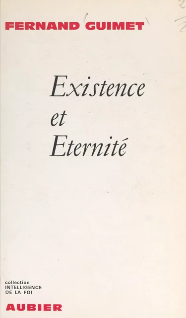 Existence et éternité - Fernand Guimet - Aubier (réédition numérique FeniXX)