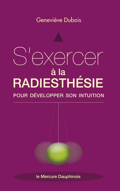 S'exercer à la radiesthésie pour développer son intuition - Geneviève Dubois - Le Mercure Dauphinois