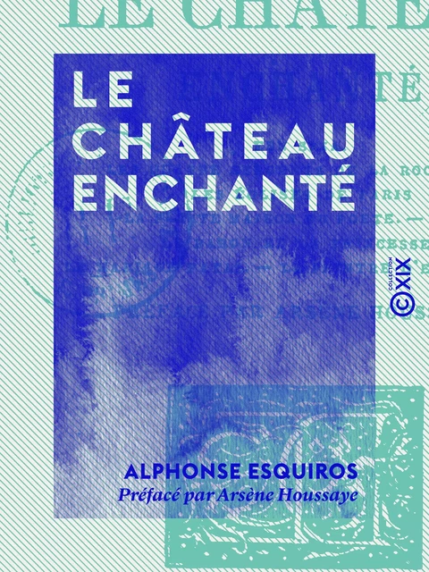 Le Château enchanté - Alphonse Esquiros, Arsène Houssaye - Collection XIX