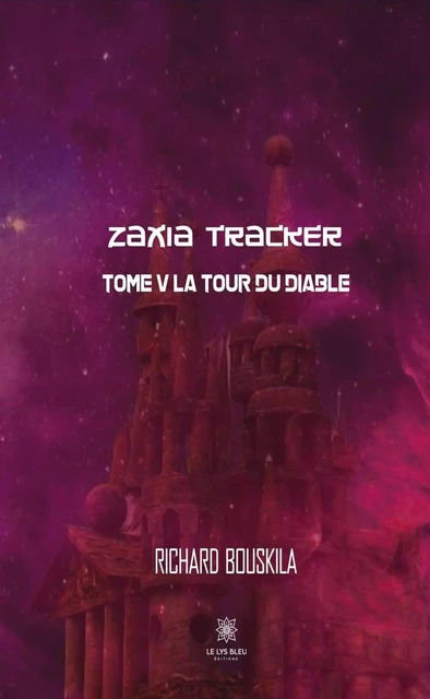 Zaxia Tracker - Tome V - Richard Bouskila - Le Lys Bleu Éditions