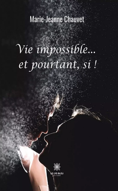 Vie impossible… et pourtant, si ! - Marie-Jeanne Chauvet - Le Lys Bleu Éditions