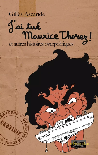 J'ai tué Maurice Thorez ! - Gilles Ascaride - Le Fioupélan