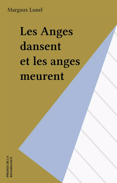 Les Anges dansent et les anges meurent - Margaux Lunel - Presses de la Renaissance (réédition numérique FeniXX)