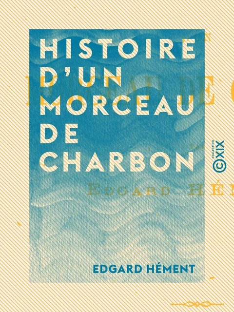 Histoire d'un morceau de charbon - Edgard Hément - Collection XIX