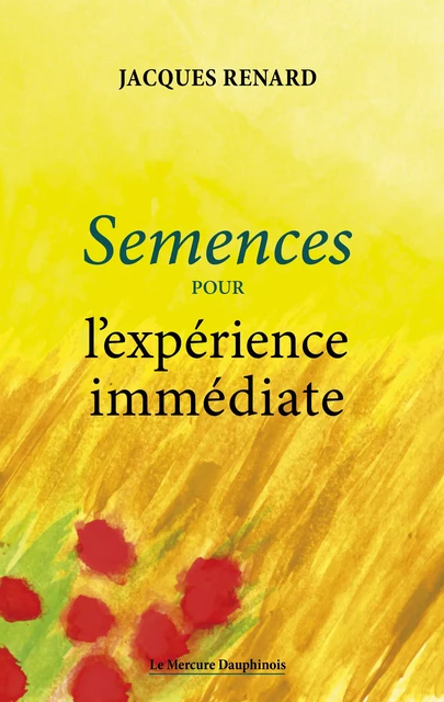 Semences pour l'expérience immédiate - Jacques Renard - Le Mercure Dauphinois