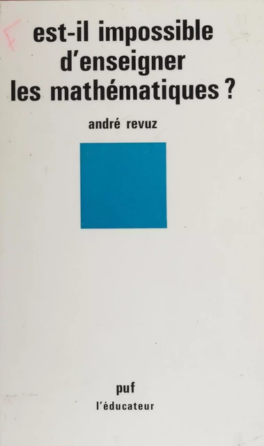 Est-il impossible d'enseigner les mathématiques ? - André Revuz - Presses universitaires de France (réédition numérique FeniXX)