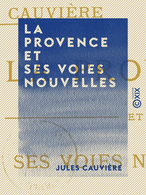 La Provence et ses voies nouvelles - Jules Cauvière - Collection XIX