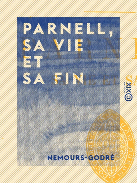 Parnell, sa vie et sa fin -  Nemours-Godré - Collection XIX