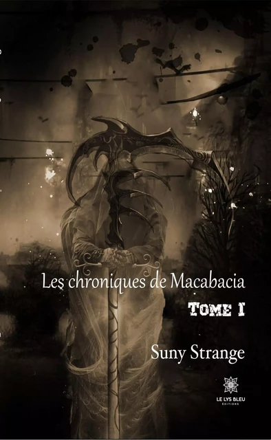 Les chroniques de Macabacia - Tome I - Suny Strange - Le Lys Bleu Éditions