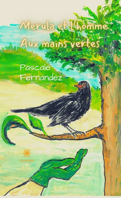 Merula et l'homme aux mains vertes - Pascale Fernandez - Le Lys Bleu Éditions