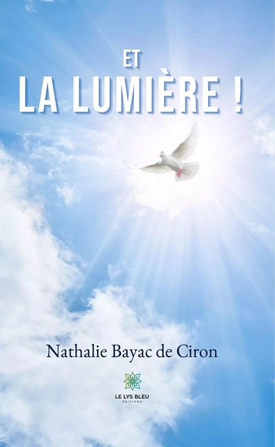 Et la lumière ! - Nathalie Bayac de Ciron - Le Lys Bleu Éditions